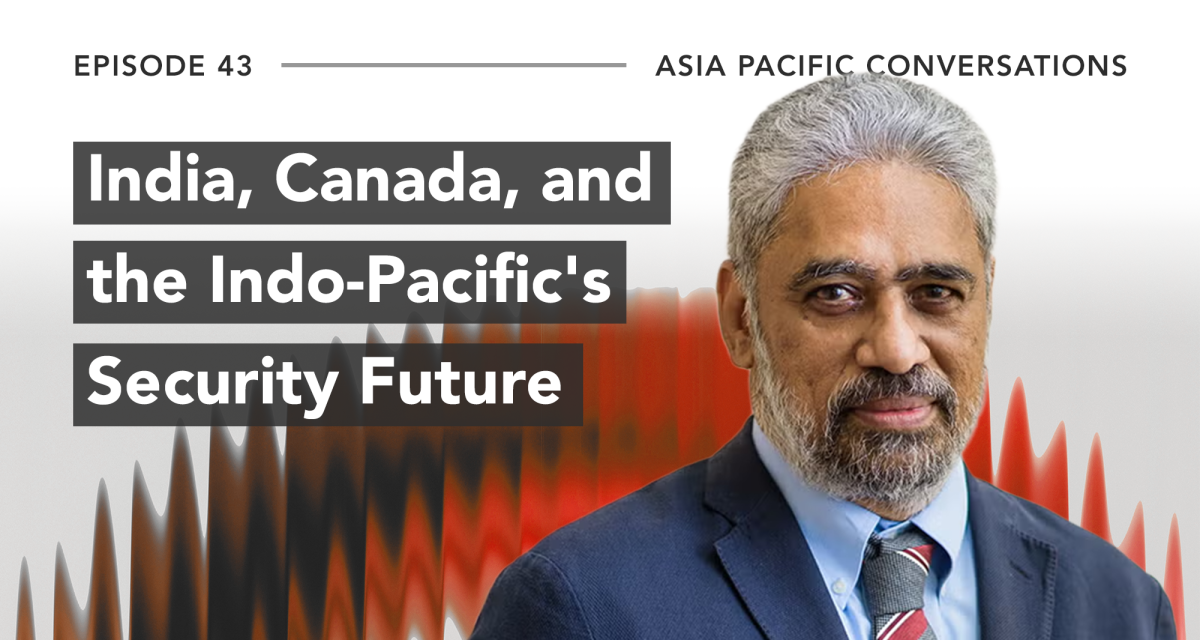 Asia Pacific Conversations: India, Canada, and the Indo-Pacific's Security Future
