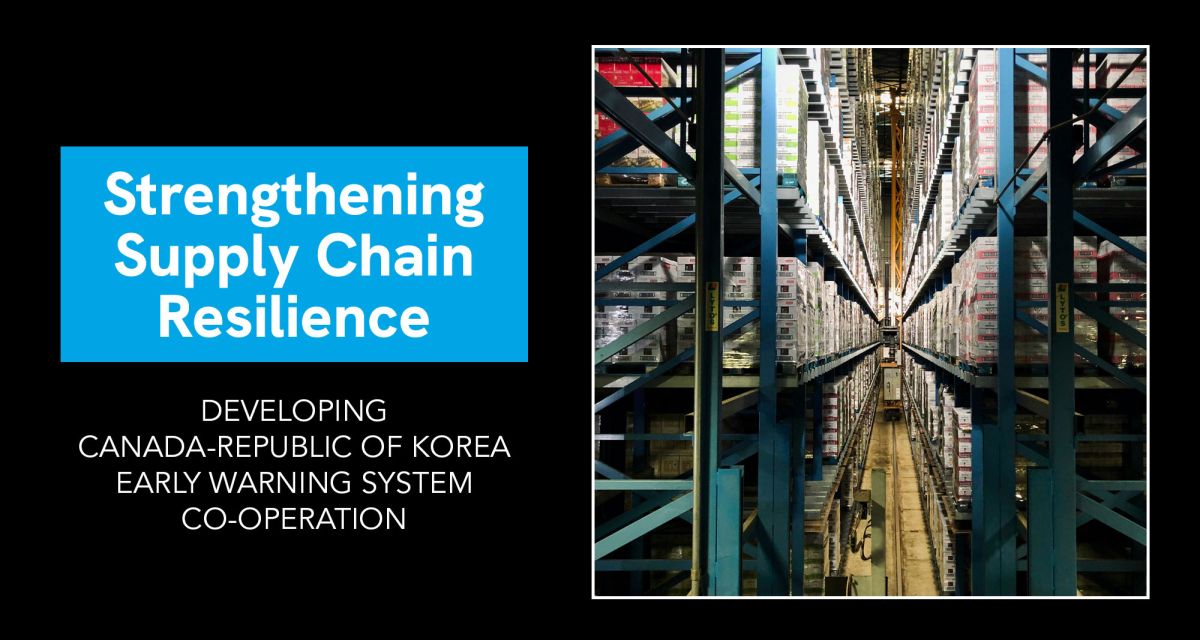 Strengthening Supply Chain Resilience: Developing Canada–Republic of Korea Early Warning System Co-operation